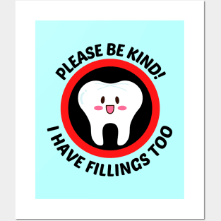 Please Be Kind I Have Fillings Too - Cute Tooth Pun Posters and Art